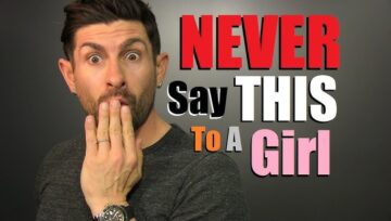10 Things a Man Should Never Say to a Girl