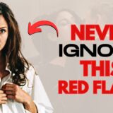 Don’t Ignore These 6 Red Flags in Women