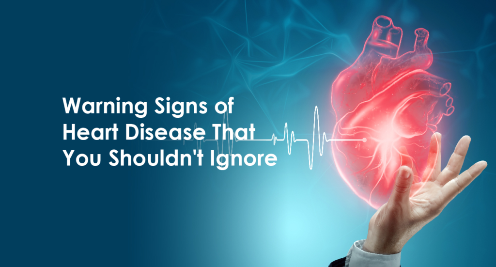 Early Warning Signs of Heart Disease You Should Never Ignore
